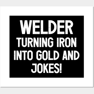 Welder Turning Iron into Gold..and Jokes! Posters and Art